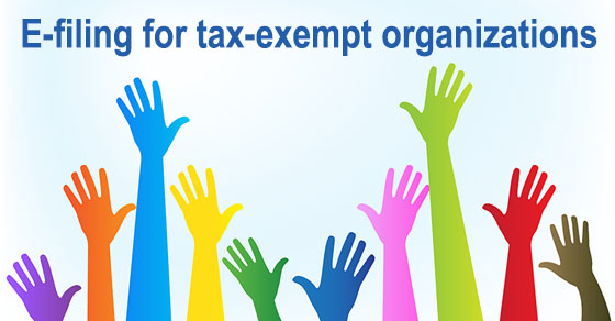 Recent legislation generally requires tax-exempt organizations to e-file forms.