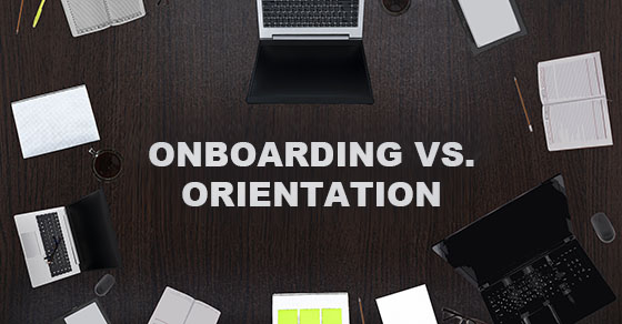 Onboarding vs. orientation: Is there a difference?